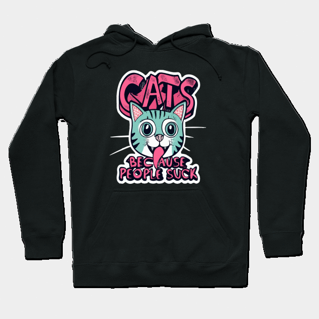 Cats: Because people suck Hoodie by ArtfulDesign